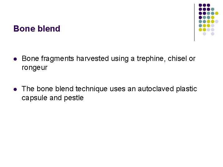 Bone blend l Bone fragments harvested using a trephine, chisel or rongeur l The