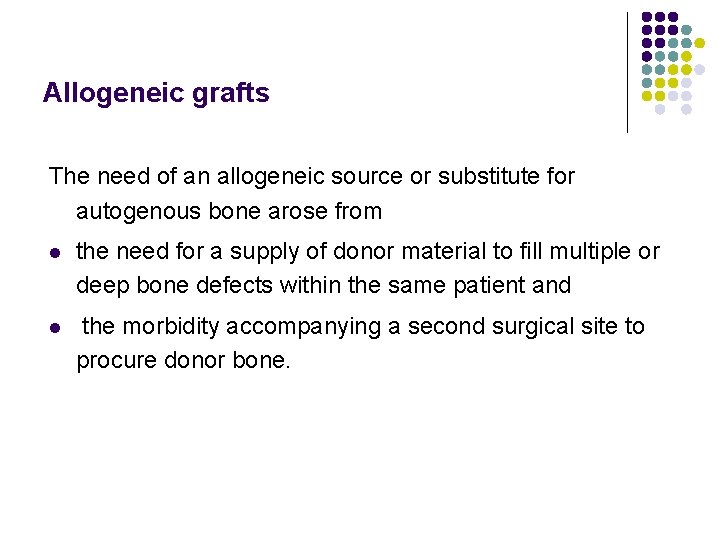 Allogeneic grafts The need of an allogeneic source or substitute for autogenous bone arose