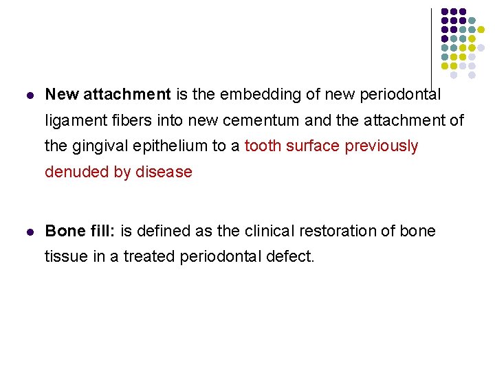 l New attachment is the embedding of new periodontal ligament fibers into new cementum