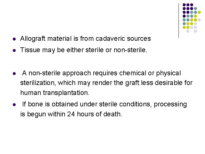 l Allograft material is from cadaveric sources l Tissue may be either sterile or