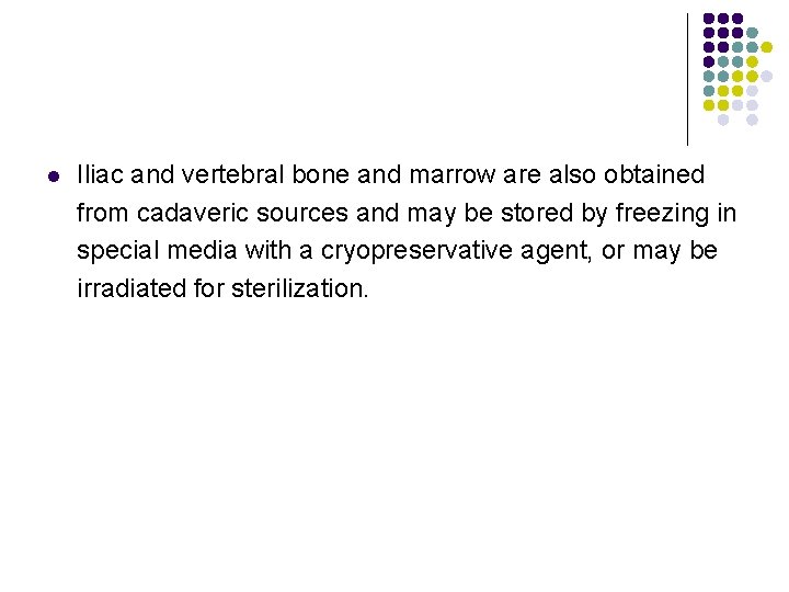 l Iliac and vertebral bone and marrow are also obtained from cadaveric sources and