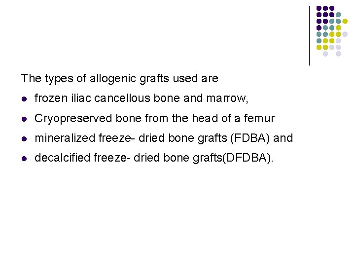 The types of allogenic grafts used are l frozen iliac cancellous bone and marrow,