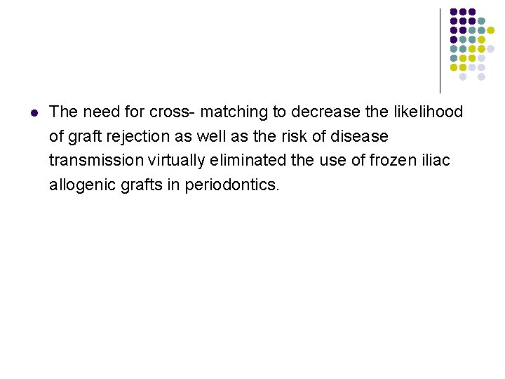 l The need for cross- matching to decrease the likelihood of graft rejection as