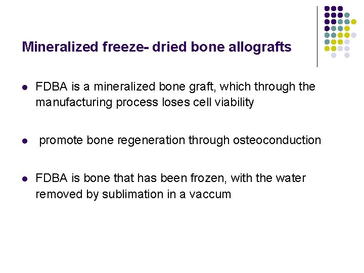 Mineralized freeze- dried bone allografts l l l FDBA is a mineralized bone graft,