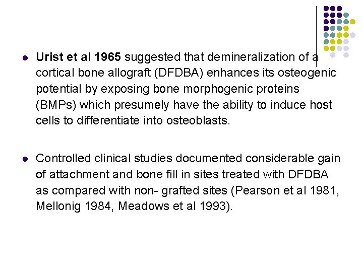 l Urist et al 1965 suggested that demineralization of a cortical bone allograft (DFDBA)