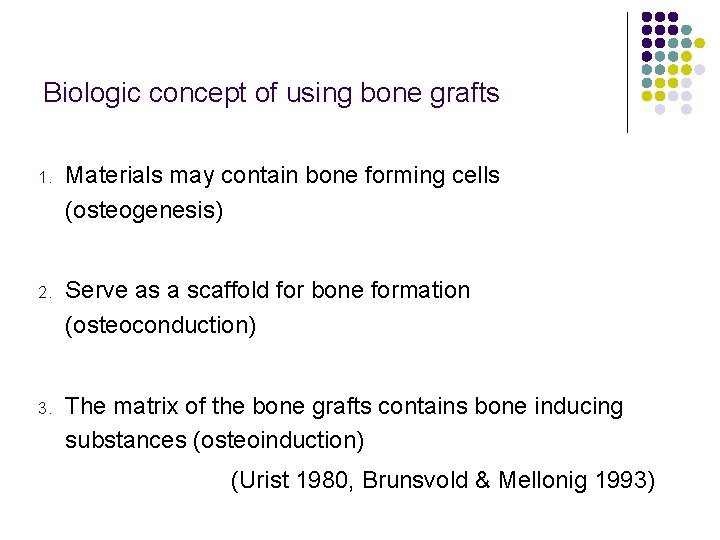 Biologic concept of using bone grafts 1. Materials may contain bone forming cells (osteogenesis)