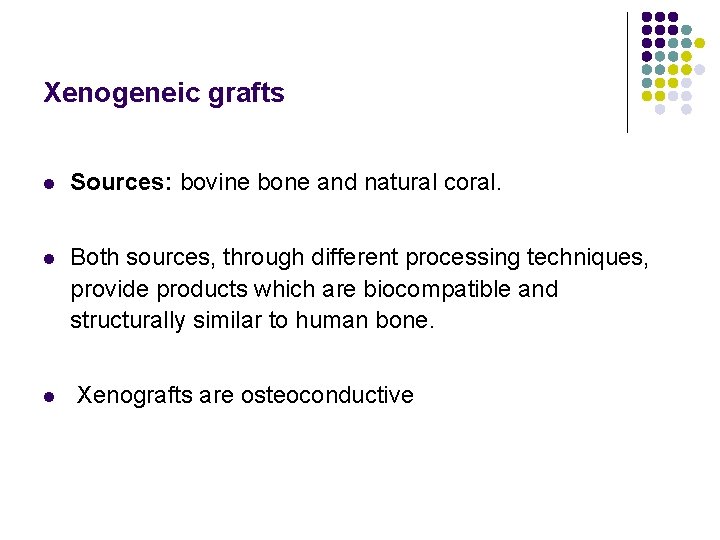 Xenogeneic grafts l Sources: bovine bone and natural coral. l Both sources, through different