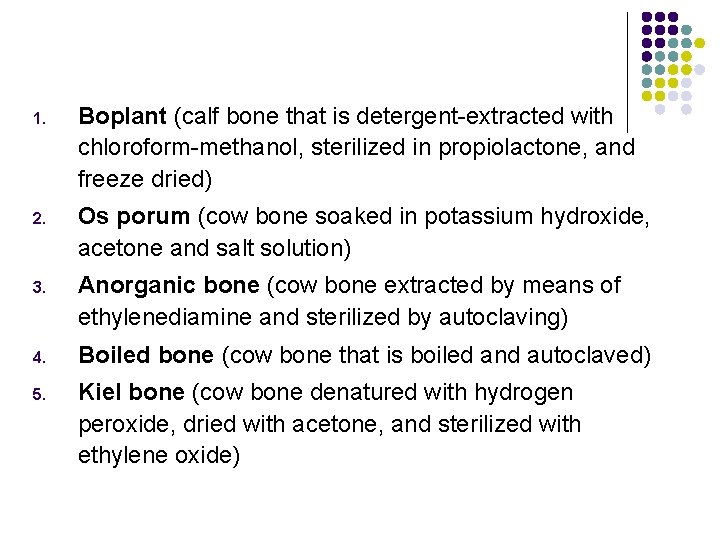 1. Boplant (calf bone that is detergent-extracted with chloroform-methanol, sterilized in propiolactone, and freeze