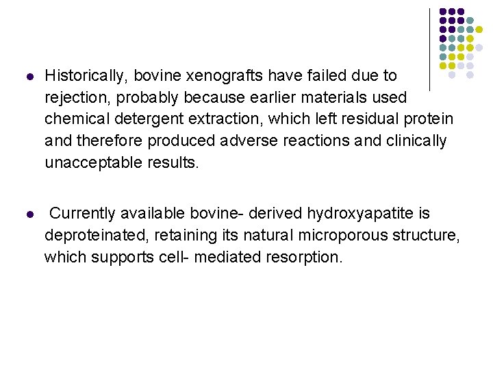 l Historically, bovine xenografts have failed due to rejection, probably because earlier materials used