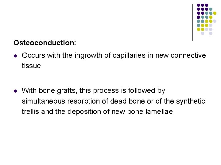 Osteoconduction: l Occurs with the ingrowth of capillaries in new connective tissue l With