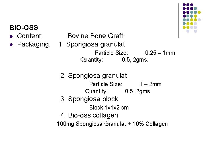 BIO-OSS l Content: l Packaging: Bovine Bone Graft 1. Spongiosa granulat Particle Size: 0.