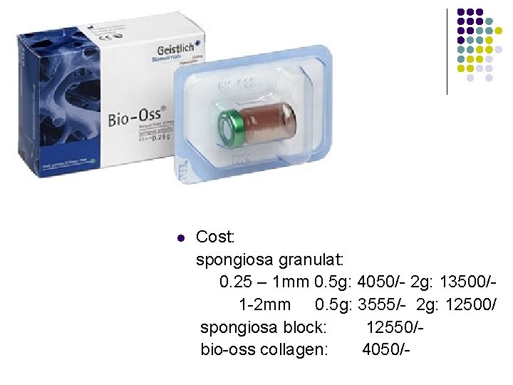 l Cost: spongiosa granulat: 0. 25 – 1 mm 0. 5 g: 4050/- 2