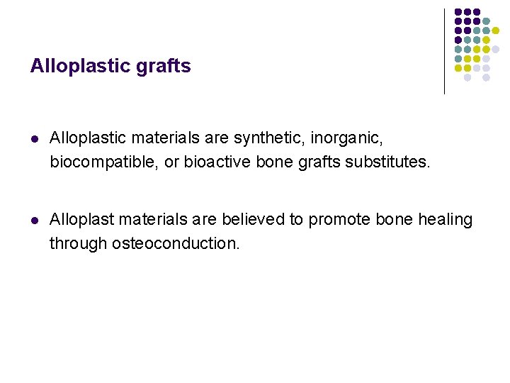 Alloplastic grafts l Alloplastic materials are synthetic, inorganic, biocompatible, or bioactive bone grafts substitutes.