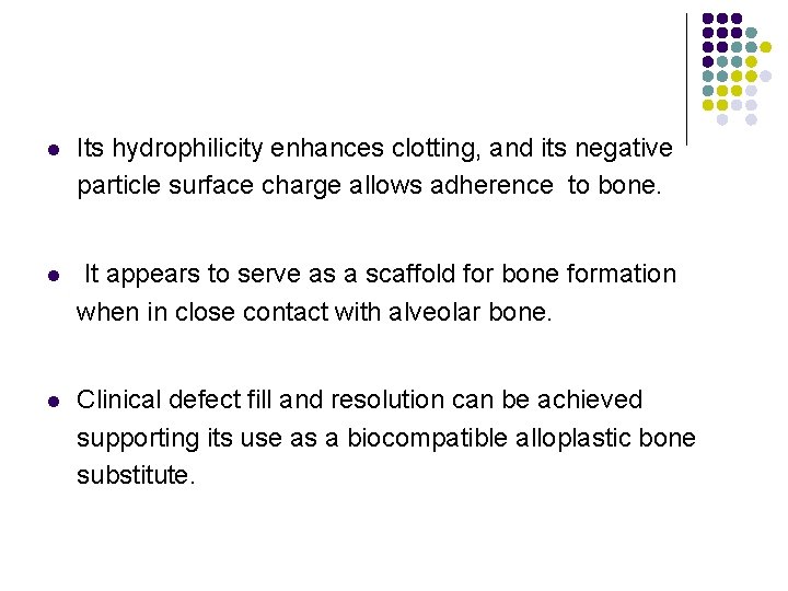 l Its hydrophilicity enhances clotting, and its negative particle surface charge allows adherence to