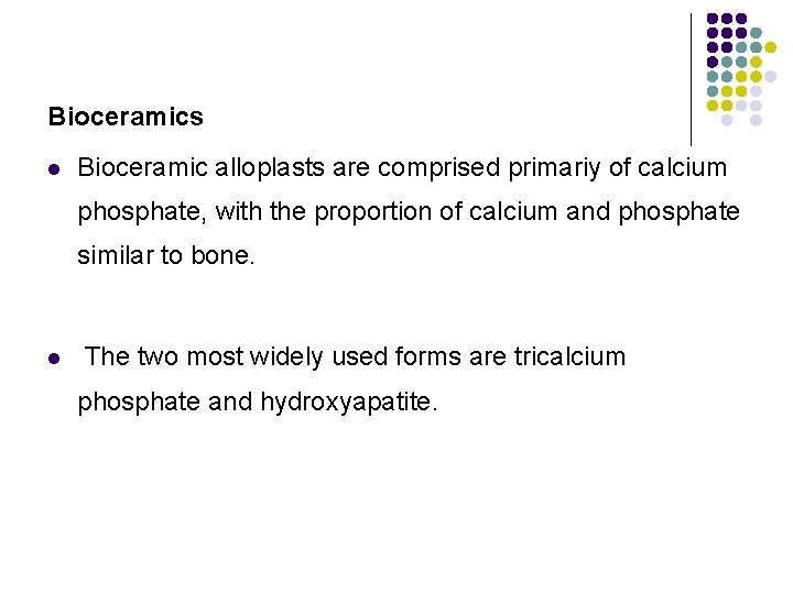 Bioceramics l Bioceramic alloplasts are comprised primariy of calcium phosphate, with the proportion of