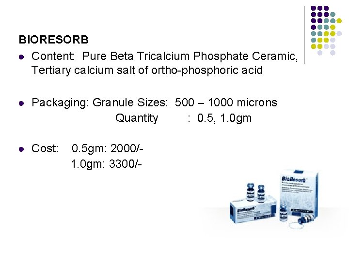 BIORESORB l Content: Pure Beta Tricalcium Phosphate Ceramic, Tertiary calcium salt of ortho-phosphoric acid