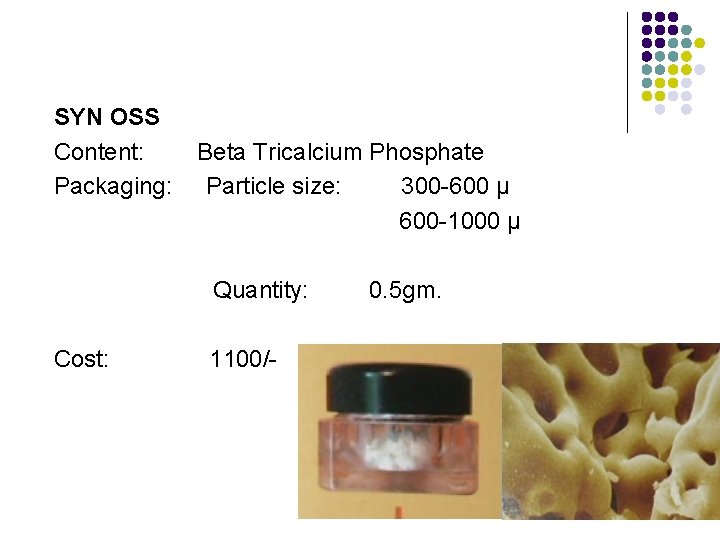 SYN OSS Content: Packaging: Beta Tricalcium Phosphate Particle size: 300 -600 μ 600 -1000