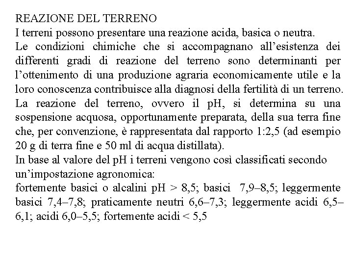 REAZIONE DEL TERRENO I terreni possono presentare una reazione acida, basica o neutra. Le REAZIONE DEL TERRENO I terreni possono presentare una reazione acida, basica o neutra. Le