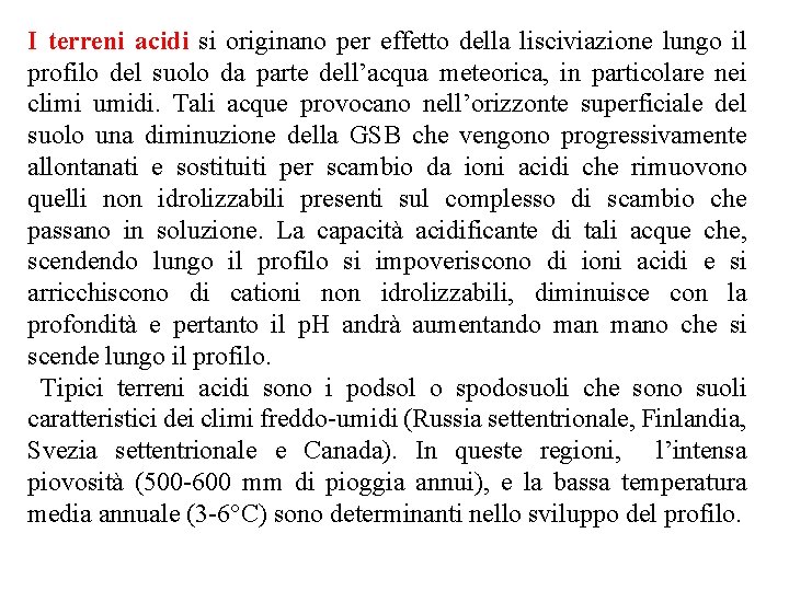 I terreni acidi si originano per effetto della lisciviazione lungo il profilo del suolo I terreni acidi si originano per effetto della lisciviazione lungo il profilo del suolo