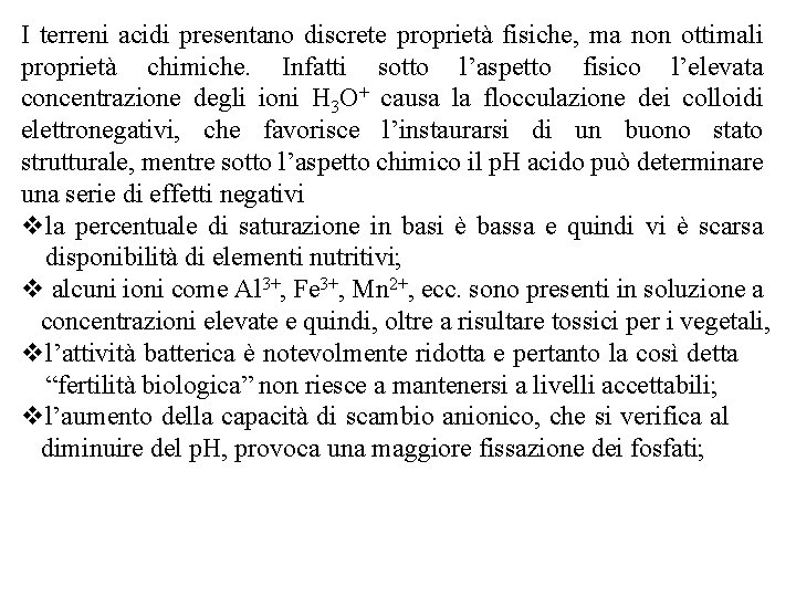 I terreni acidi presentano discrete proprietà fisiche, ma non ottimali proprietà chimiche. Infatti sotto I terreni acidi presentano discrete proprietà fisiche, ma non ottimali proprietà chimiche. Infatti sotto