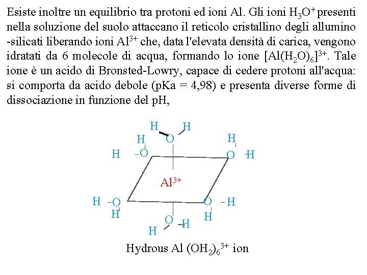 Esiste inoltre un equilibrio tra protoni ed ioni Al. Gli ioni H 3 O+ Esiste inoltre un equilibrio tra protoni ed ioni Al. Gli ioni H 3 O+