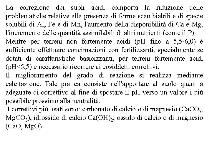 La correzione dei suoli acidi comporta la riduzione delle problematiche relative alla presenza di La correzione dei suoli acidi comporta la riduzione delle problematiche relative alla presenza di
