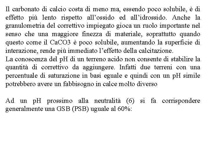 Il carbonato di calcio costa di meno ma, essendo poco solubile, è di effetto Il carbonato di calcio costa di meno ma, essendo poco solubile, è di effetto