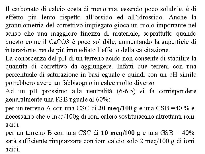 Il carbonato di calcio costa di meno ma, essendo poco solubile, è di effetto Il carbonato di calcio costa di meno ma, essendo poco solubile, è di effetto