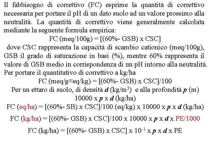 Il fabbisogno di correttivo (FC) esprime la quantità di correttivo necessaria per portare il Il fabbisogno di correttivo (FC) esprime la quantità di correttivo necessaria per portare il