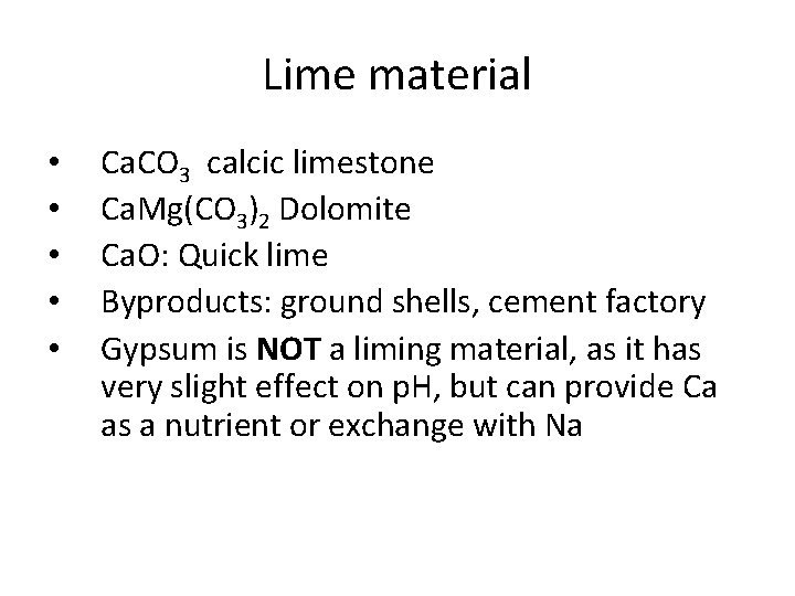 Lime material • • • Ca. CO 3 calcic limestone Ca. Mg(CO 3)2 Dolomite Lime material • • • Ca. CO 3 calcic limestone Ca. Mg(CO 3)2 Dolomite