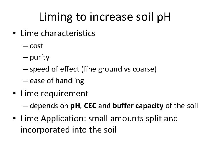 Liming to increase soil p. H • Lime characteristics – cost – purity – Liming to increase soil p. H • Lime characteristics – cost – purity –