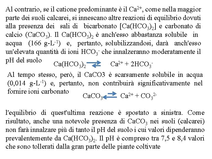 Al contrario, se il catione predominante è il Ca 2+, come nella maggior parte Al contrario, se il catione predominante è il Ca 2+, come nella maggior parte