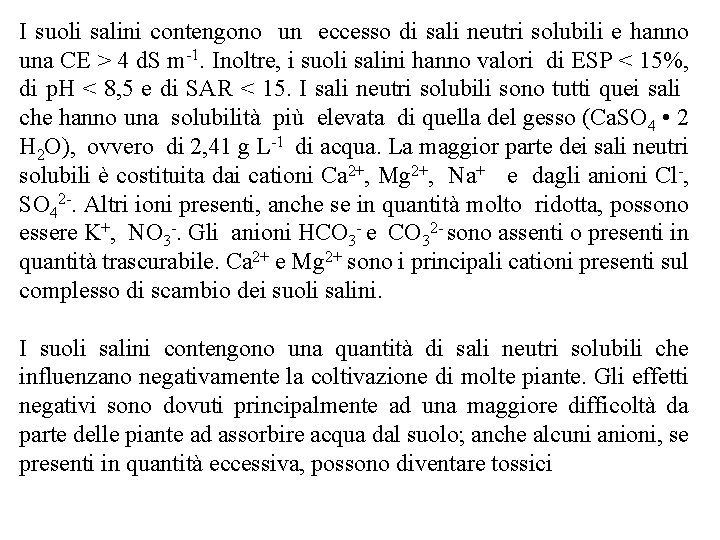 I suoli salini contengono un eccesso di sali neutri solubili e hanno una CE I suoli salini contengono un eccesso di sali neutri solubili e hanno una CE