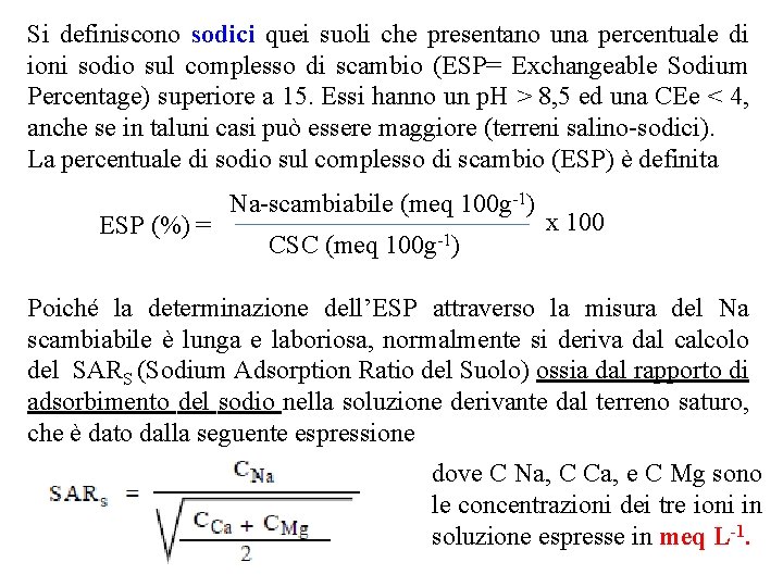 Si definiscono sodici quei suoli che presentano una percentuale di ioni sodio sul complesso Si definiscono sodici quei suoli che presentano una percentuale di ioni sodio sul complesso