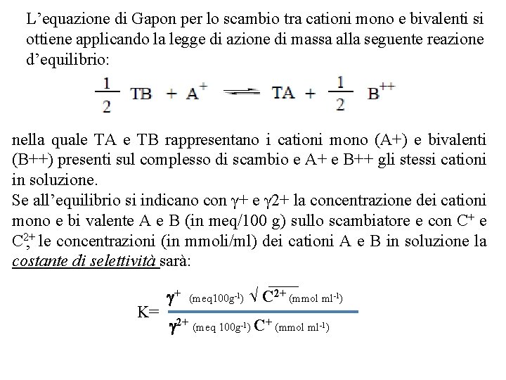 L’equazione di Gapon per lo scambio tra cationi mono e bivalenti si ottiene applicando L’equazione di Gapon per lo scambio tra cationi mono e bivalenti si ottiene applicando