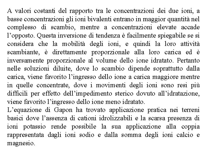 A valori costanti del rapporto tra le concentrazioni dei due ioni, a basse concentrazioni A valori costanti del rapporto tra le concentrazioni dei due ioni, a basse concentrazioni