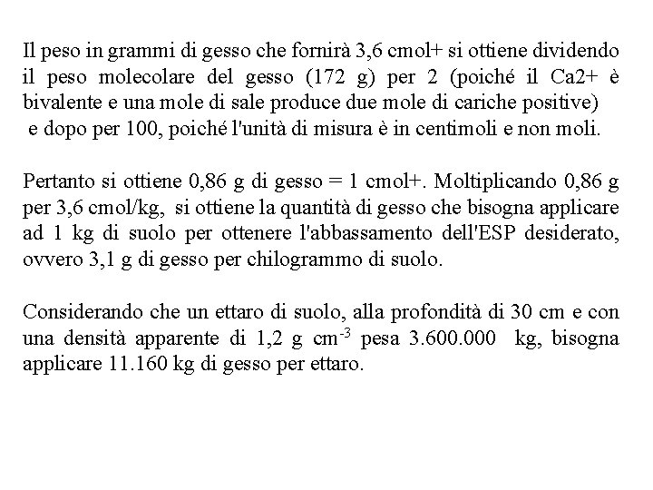 Il peso in grammi di gesso che fornirà 3, 6 cmol+ si ottiene dividendo Il peso in grammi di gesso che fornirà 3, 6 cmol+ si ottiene dividendo