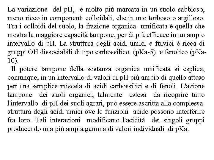 La variazione del p. H, è molto più marcata in un suolo sabbioso, meno La variazione del p. H, è molto più marcata in un suolo sabbioso, meno