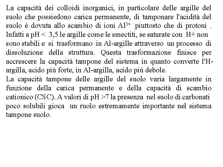 La capacità dei colloidi inorganici, in particolare delle argille del suolo che possiedono carica La capacità dei colloidi inorganici, in particolare delle argille del suolo che possiedono carica