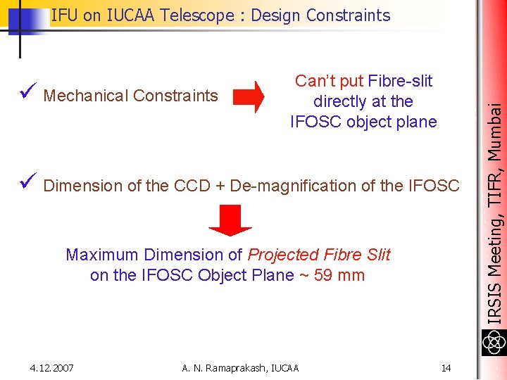 ü Mechanical Constraints Can’t put Fibre-slit directly at the IFOSC object plane ü Dimension ü Mechanical Constraints Can’t put Fibre-slit directly at the IFOSC object plane ü Dimension