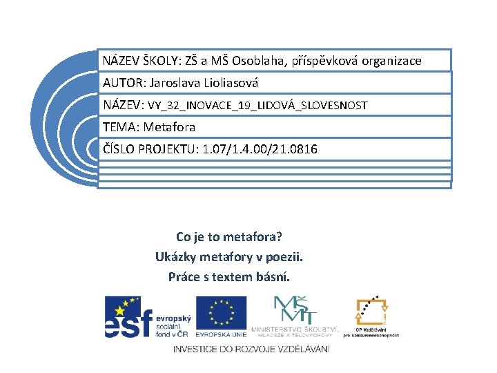 NÁZEV ŠKOLY: ZŠ a MŠ Osoblaha, příspěvková organizace AUTOR: Jaroslava Lioliasová NÁZEV: VY_32_INOVACE_19_LIDOVÁ_SLOVESNOST TEMA: