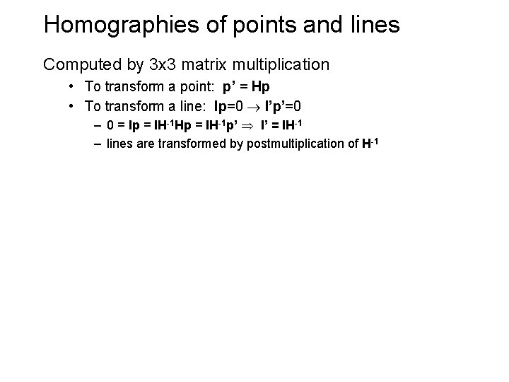Homographies of points and lines Computed by 3 x 3 matrix multiplication • To