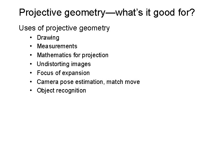 Projective geometry—what’s it good for? Uses of projective geometry • • Drawing Measurements Mathematics