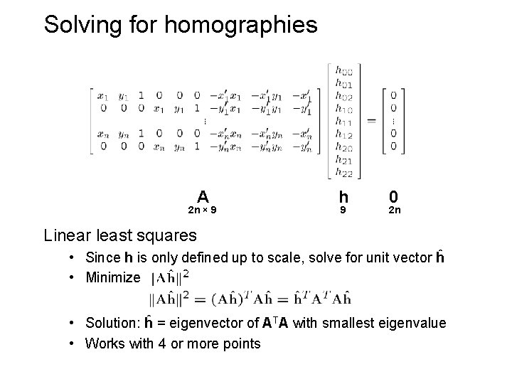 Solving for homographies A 2 n × 9 h 9 0 2 n Linear