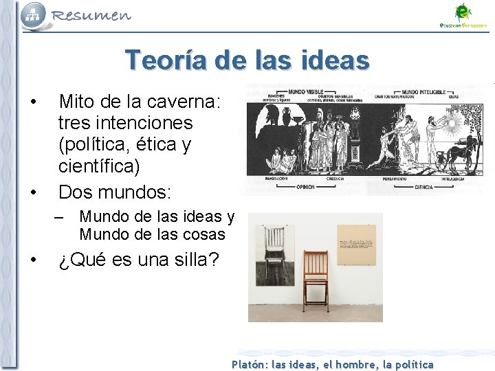 Teoría de las ideas • • Mito de la caverna: tres intenciones (política, ética