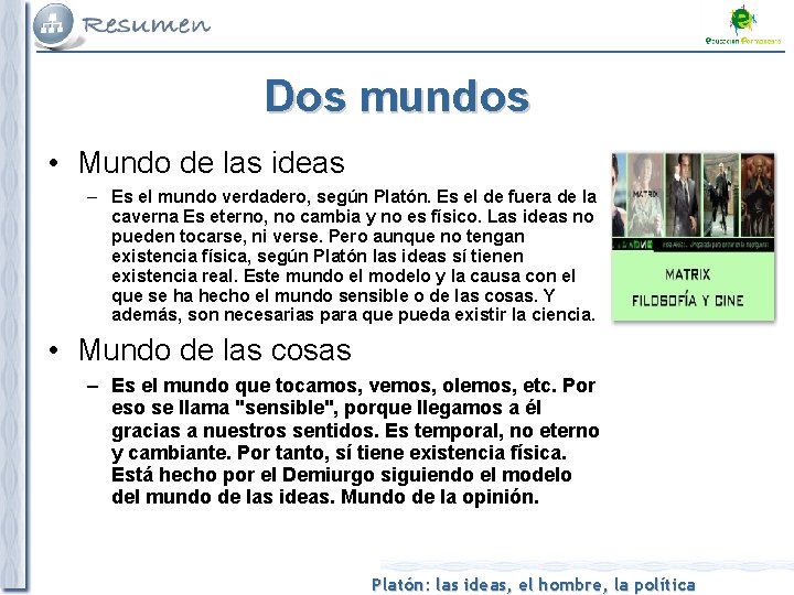 Dos mundos • Mundo de las ideas – Es el mundo verdadero, según Platón.