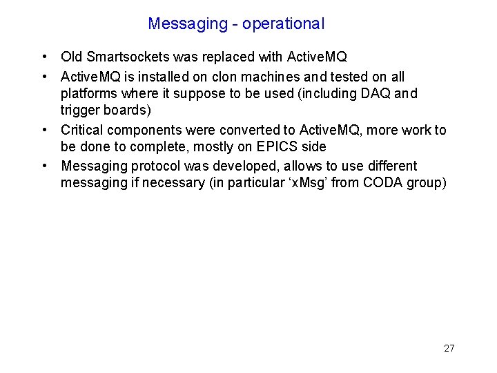 Messaging - operational • Old Smartsockets was replaced with Active. MQ • Active. MQ