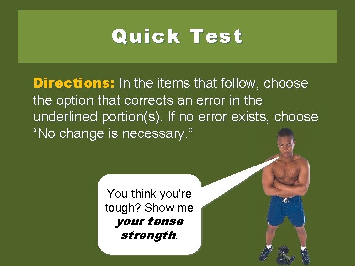 Quick Test Directions: In the items that follow, choose the option that corrects an