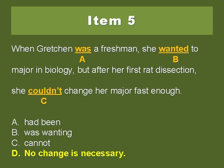 Item 5 When Gretchen was aa freshman, she wantedtoto A B major in biology,