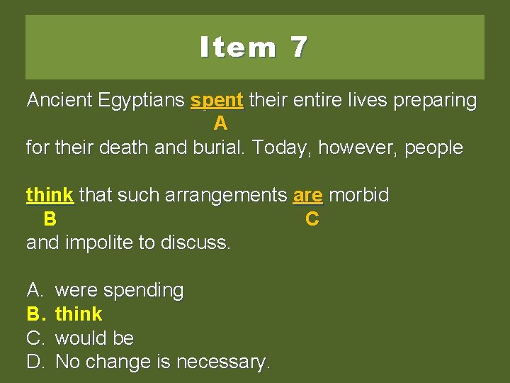 Item 7 Ancient Egyptians spent their entire lives preparing A for their death and